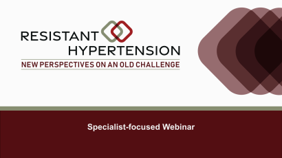 Specialist-Focused Webinar | Resistant HTN: New Perspectives on an Old Challenge